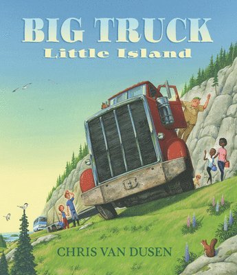 Chris Van Dusen - Big Truck Little Island: (A Big Rig Breakdown Sparks Clever Teamwork and Cooperation - For Kids Ages 3-7), Inbunden
