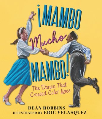Dean Robbins - Â¡mambo Mucho Mambo! the Dance That Crossed Color Lines, Inbunden