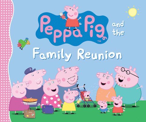 Peppa Pig and the Family Reunion: (A Celebration of Family, Traditions, and Together Time - Perfect for Toddlers, Preschoolers, and Kids Ages 2-5)