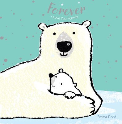 Forever: (A Heartwarming Story of Parental Love Featuring a Parent & Child Polar Bear in Rhyming Text - Padded Board Book for Babies and Toddlers)