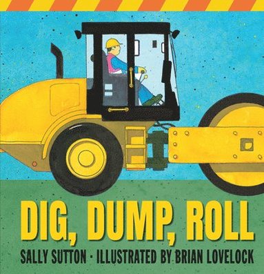 Sally Sutton - Dig, Dump, Roll: (A Rhyming Construction Book with Trucks, Steam Rollers, Machines, and Noisy Vehicles for Babies, Toddlers, Preschoolers, and Kids Ag, Kartonnage