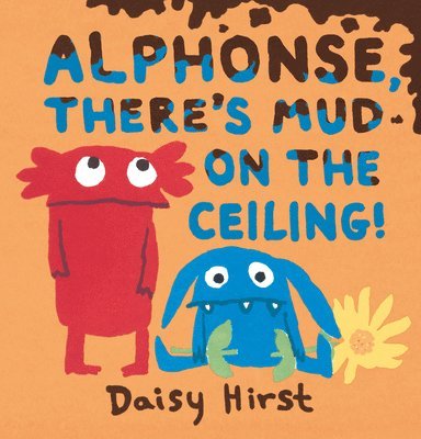 Daisy Hirst - Alphonse, There's Mud on the Ceiling!, Inbunden