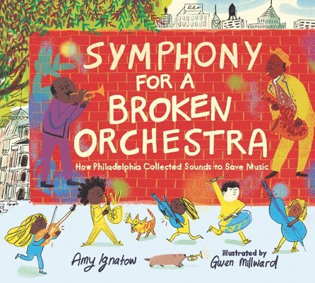 Amy Ignatow - Symphony for a Broken Orchestra: How Philadelphia Collected Sounds to Save Music, Inbunden