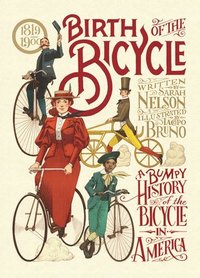 bokomslag Birth of the Bicycle: A Bumpy History of the Bicycle in America 1819-1900