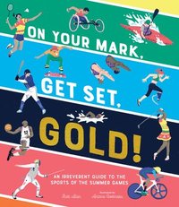 bokomslag On Your Mark, Get Set, Gold!: An Irreverent Guide to the Sports of the Summer Games