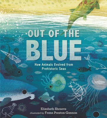 Elizabeth Shreeve - Out of the Blue: How Animals Evolved from Prehistoric Seas, Inbunden