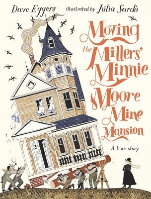 Moving the Millers' Minnie Moore Mine Mansion: A True Story 1