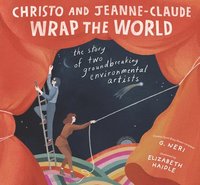 bokomslag Christo and Jeanne-Claude Wrap the World: The Story of Two Groundbreaking Environmental Artists