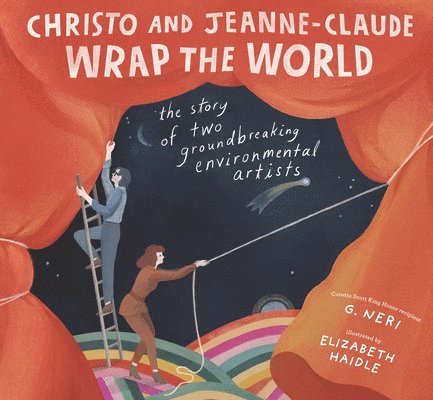Christo and Jeanne-Claude Wrap the World: The Story of Two Groundbreaking Environmental Artists 1