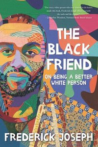 bokomslag The Black Friend: On Being a Better White Person