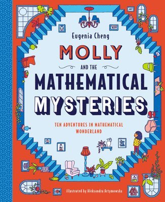 Eugenia Cheng - Molly and the Mathematical Mysteries: Ten Interactive Adventures in Mathematical Wonderland, Inbunden
