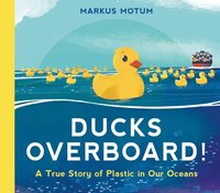 bokomslag Ducks Overboard!: A True Story of Plastic in Our Oceans