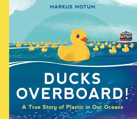 Markus Motum - Ducks Overboard!: A True Story of Plastic in Our Oceans, Inbunden