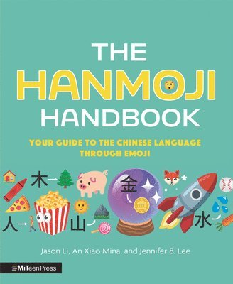 Jason Li, An Xiao Mina, Lee - The Hanmoji Handbook: Your Guide to the Chinese Language Through Emoji, Inbunden