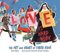 bokomslag Love Is Hard Work: The Art and Heart of Corita Kent