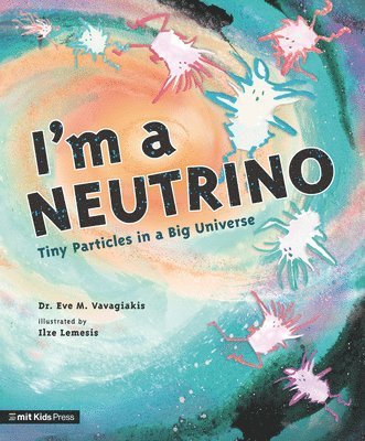 Eve M. Vavagiakis - I'm a Neutrino: Tiny Particles in a Big Universe, Inbunden
