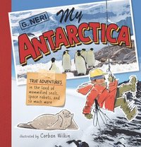 bokomslag My Antarctica: True Adventures in the Land of Mummified Seals, Space Robots, and So Much More