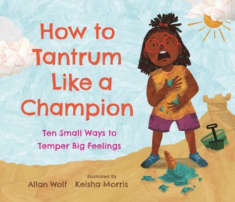 How to Tantrum Like a Champion: Ten Small Ways to Temper Big Feelings 1