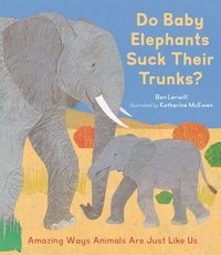 bokomslag Do Baby Elephants Suck Their Trunks?: Amazing Ways Animals Are Just Like Us