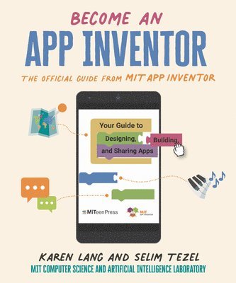 Become an App Inventor: The Official Guide from Mit App Inventor: Your Guide to Designing, Building, and Sharing Apps 1