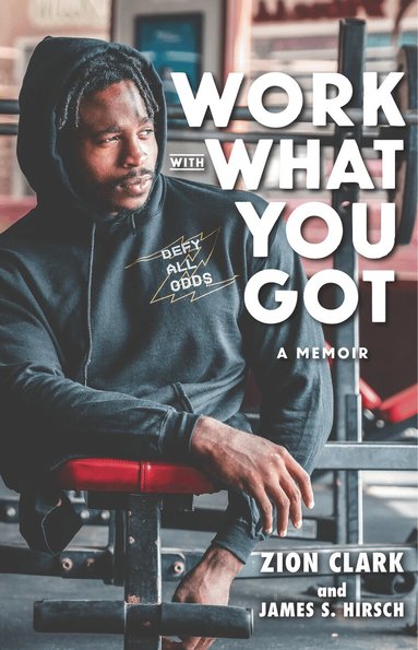 Zion Clark, James S. Hirsch - Work with What You Got: A Memoir, Inbunden