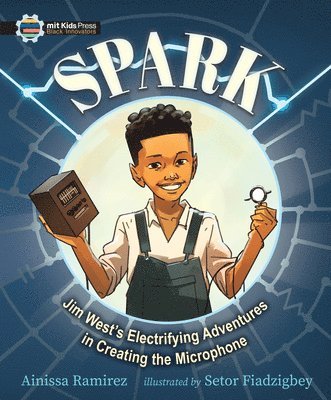 Ainissa Ramirez - Spark: Jim West's Electrifying Adventures in Creating the Microphone, Inbunden