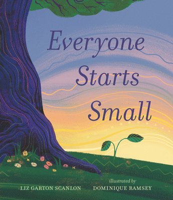Liz Garton Scanlon - Everyone Starts Small, Inbunden
