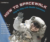 bokomslag How to Spacewalk: Step-By-Step with Shuttle Astronauts