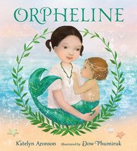 bokomslag Orpheline: A Mermaid Lost and Found Story