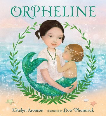 Katelyn Aronson - Orpheline: A Mermaid Lost and Found Story, Inbunden