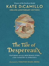 bokomslag The Tale of Despereaux Deluxe Anniversary Edition: Being the Story of a Mouse, a Princess, Some Soup, and a Spool of Thread (a Middle-Grade Novel of C