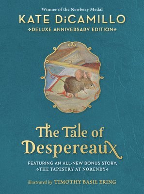 Kate DiCamillo - The Tale of Despereaux Deluxe Anniversary Edition: Being the Story of a Mouse, a Princess, Some Soup, and a Spool of Thread (a Middle-Grade Novel of C, Inbunden