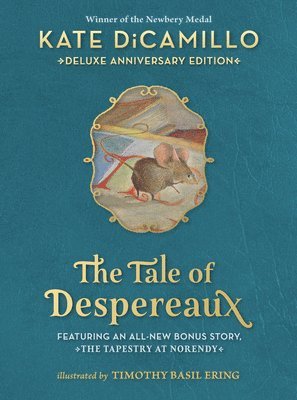 bokomslag The Tale of Despereaux Deluxe Anniversary Edition: Being the Story of a Mouse, a Princess, Some Soup, and a Spool of Thread