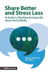 bokomslag Share Better and Stress Less: A Guide to Thinking Ecologically about Social Media