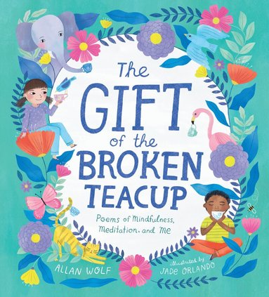 Allan Wolf - Gift of the Broken Teacup: Poems of Mindfulness, Meditation, and Me, Inbunden
