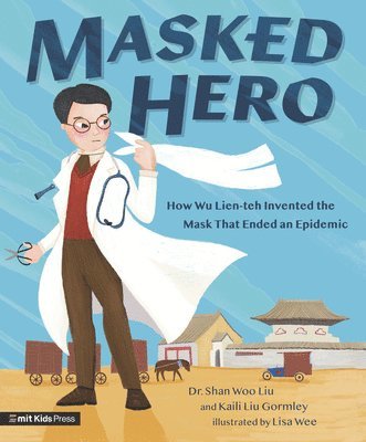 bokomslag Masked Hero: How Wu Lien-Teh Invented the Mask That Ended an Epidemic