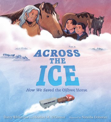 bokomslag Across the Ice: How We Saved the Ojibwe Horse