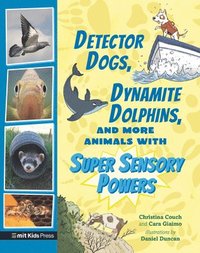 bokomslag Detector Dogs, Dynamite Dolphins, and More Animals with Super Sensory Powers