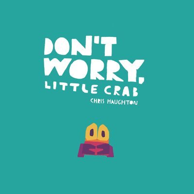 Chris Haughton - Don't Worry, Little Crab, Kartonnage