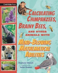 bokomslag Calculating Chimpanzees, Brainy Bees, and Other Animals with Mind-Blowing Mathematical Abilities