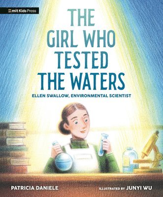 Patricia Daniele - The Girl Who Tested the Waters: Ellen Swallow, Environmental Scientist, Inbunden