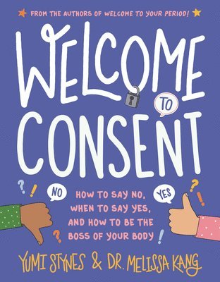 Welcome to Consent: How to Say No, When to Say Yes, and How to Be the Boss of Your Body 1