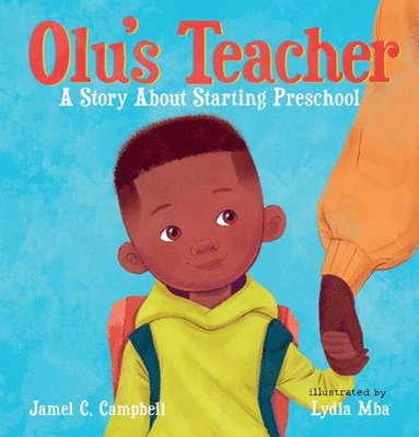 Jamel C. Campbell - Olu's Teacher: A Story about Starting Preschool, Inbunden