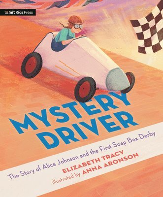 Elizabeth Tracy - Mystery Driver: The Story of Alice Johnson and the First Soap Box Derby, Inbunden