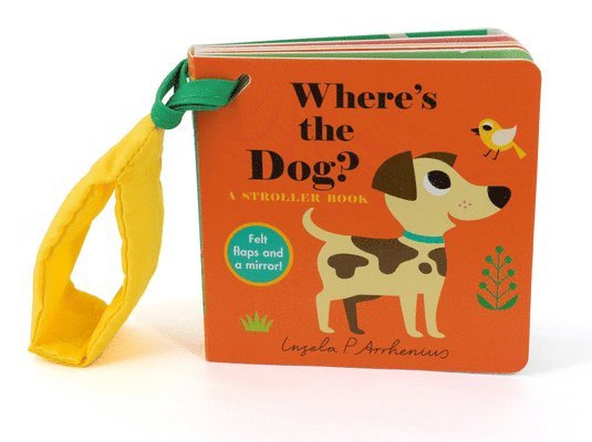 Where's the Dog?: A Stroller Book: (An Interactive, Sensory Lift-The-Flap Book with Felt Flaps and a Mirror for Babies & Toddlers. Friendly Pets Inclu, Kartonnage