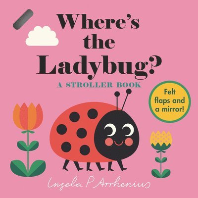 Where's the Ladybug?: A Stroller Book: (An Interactive, Sensory Lift-The-Flap Book with Felt Flaps and a Mirror for Babies & Toddlers. Friendly Bugs I, Kartonnage