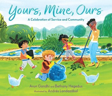 Arun Gandhi, Bethany Hegedus - Yours, Mine, Ours: A Celebration of Service and Community, Inbunden