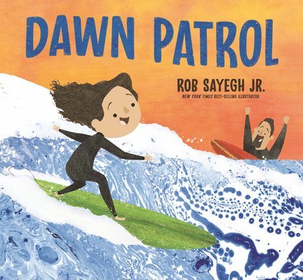 Rob Sayegh - Dawn Patrol: A Father and Daughter Surfing Story, Inbunden