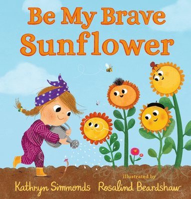 Kathryn Simmonds - Be My Brave Sunflower, Inbunden