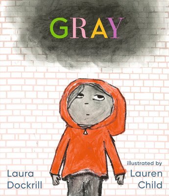 Laura Dockrill - Gray: (A Poetic Journey Through Feelings & Emotions for Kids Ages 3-7), Inbunden